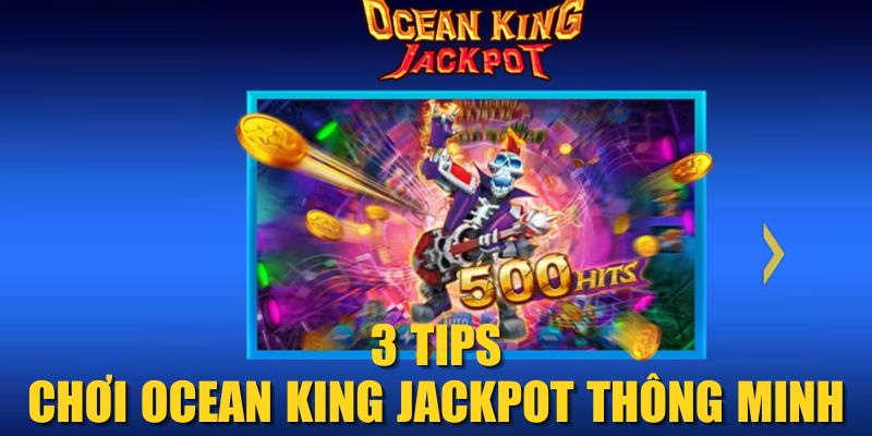 3 Tips chơi Ocean King Jackpot thông minh