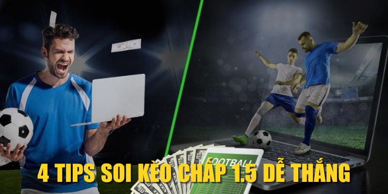 4 Tips soi kèo chấp 1.5 dễ thắng
