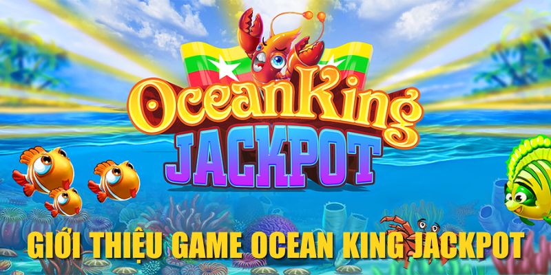 Giới thiệu game Ocean King Jackpot