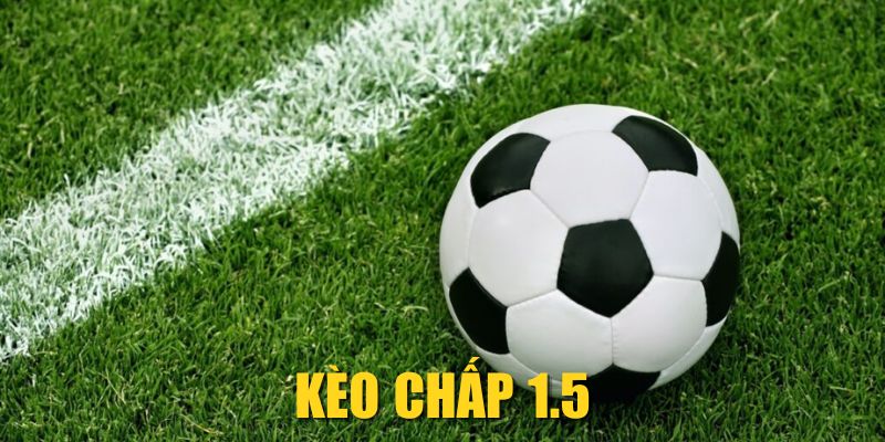 Kèo Chấp 1.5| Mẹo Soi Kèo Chuẩn Từ Chuyên Gia Cá Độ 2025