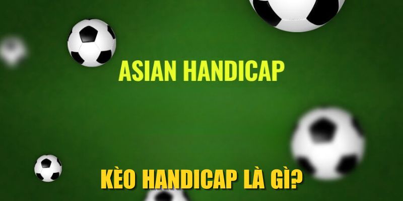 Kèo Handicap là gì?