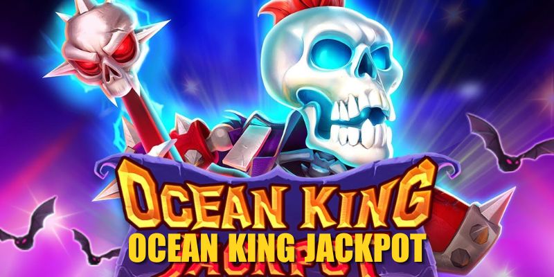 Ocean King Jackpot| Trải Nghiệm Đỉnh, Săn Thưởng Khủng