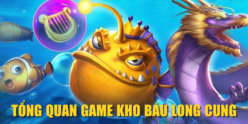 Tổng quan game Kho Báu Long Cung